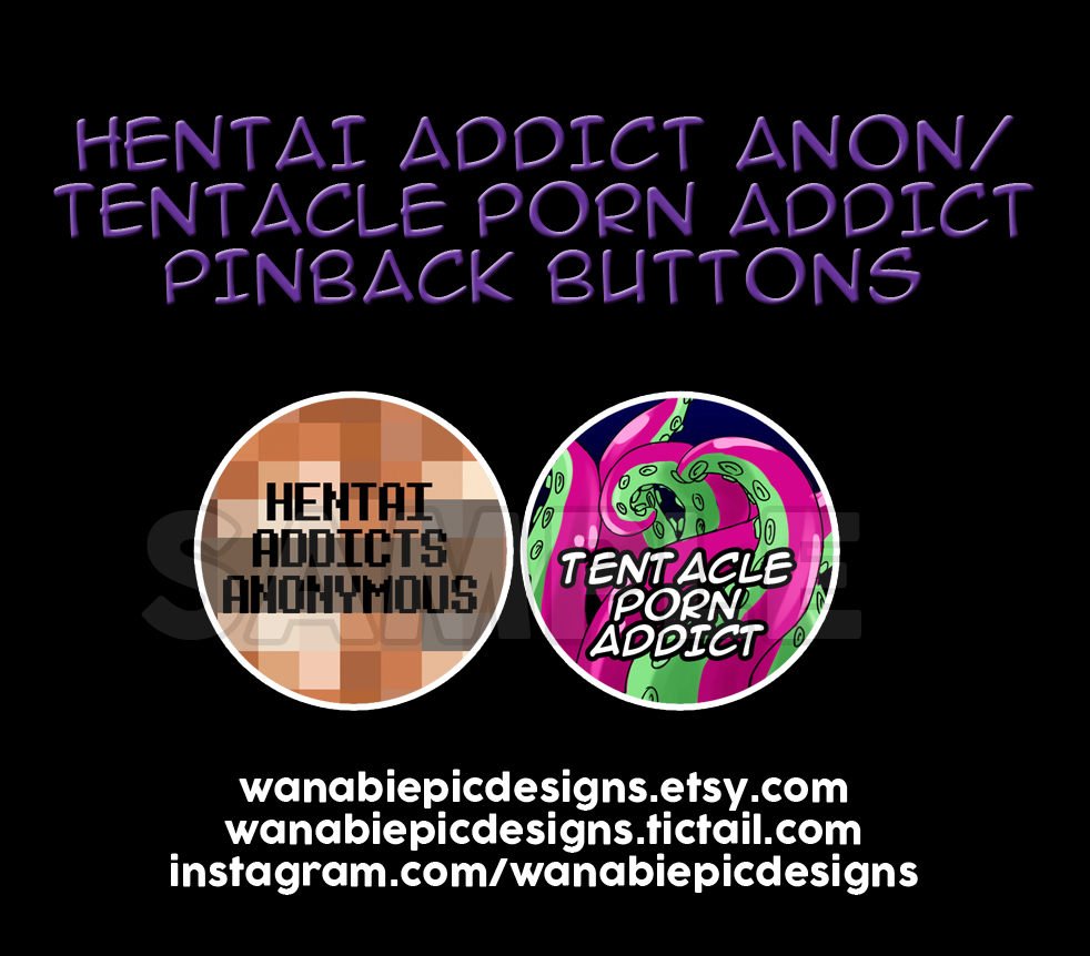 Hentai Addict Anon/Tentacle Porn Addict 175in pinback buttons –  wanabiepicdesigns